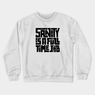 Sanity is a full time job Crewneck Sweatshirt